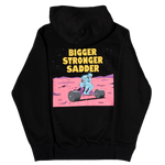 BIGGER. STRONGER. SADDER. (Black Comfy Hoodie)